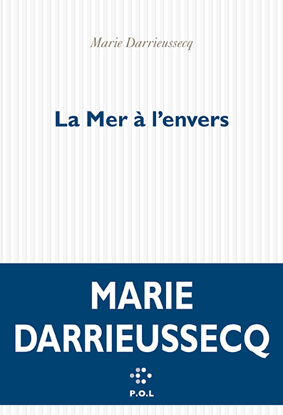 Couverture du roman de Marie DARRIEUSSECQ - La Mer à l'envers
